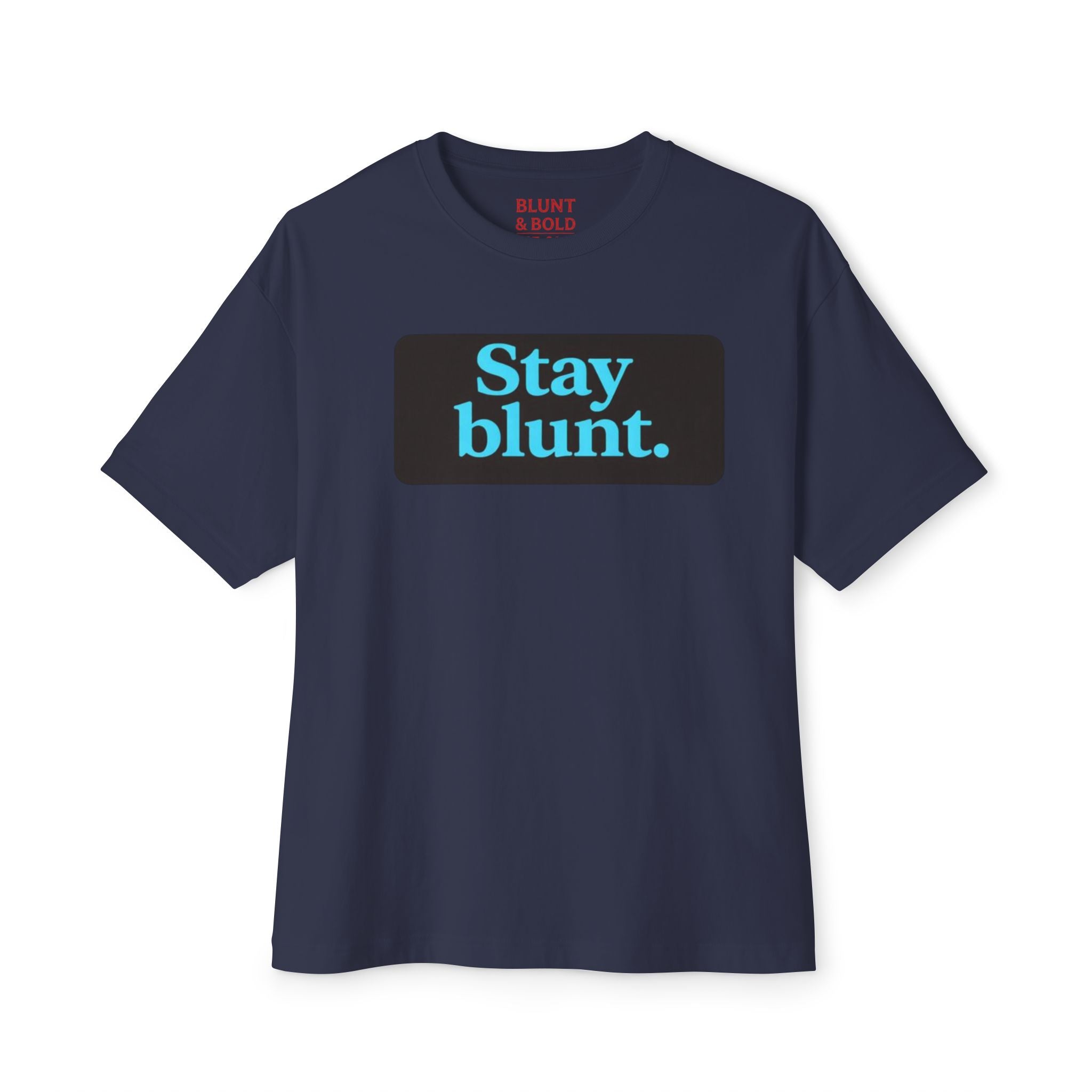 Mens Stay Blunt. Stay Bold. Oversized Boxy Tee