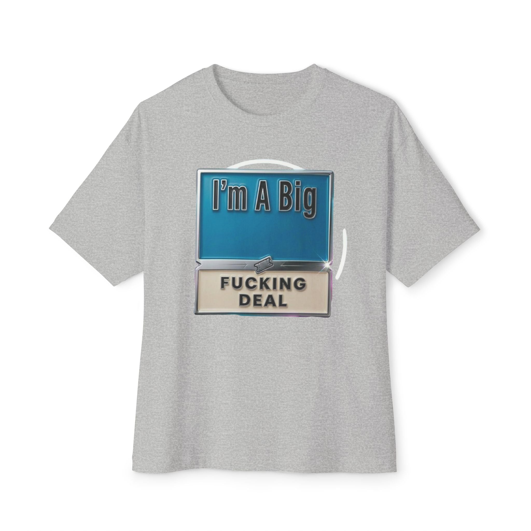 Mens I'm A Big Fucking Deal Alternative Oversized Tee