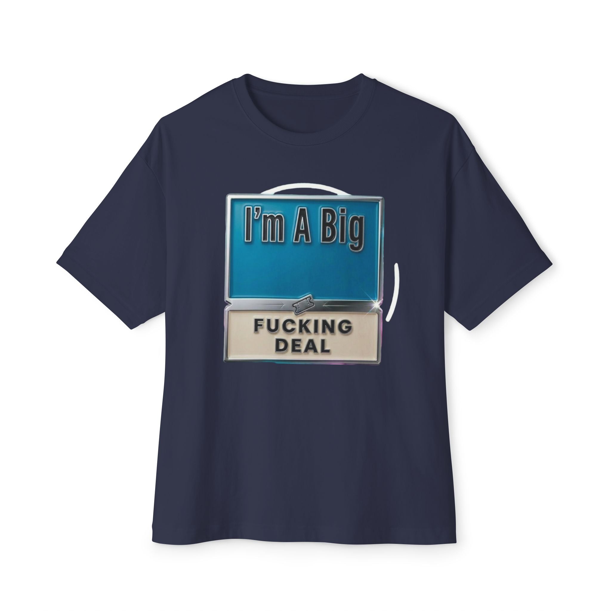 Mens I'm A Big Fucking Deal Alternative Oversized Tee
