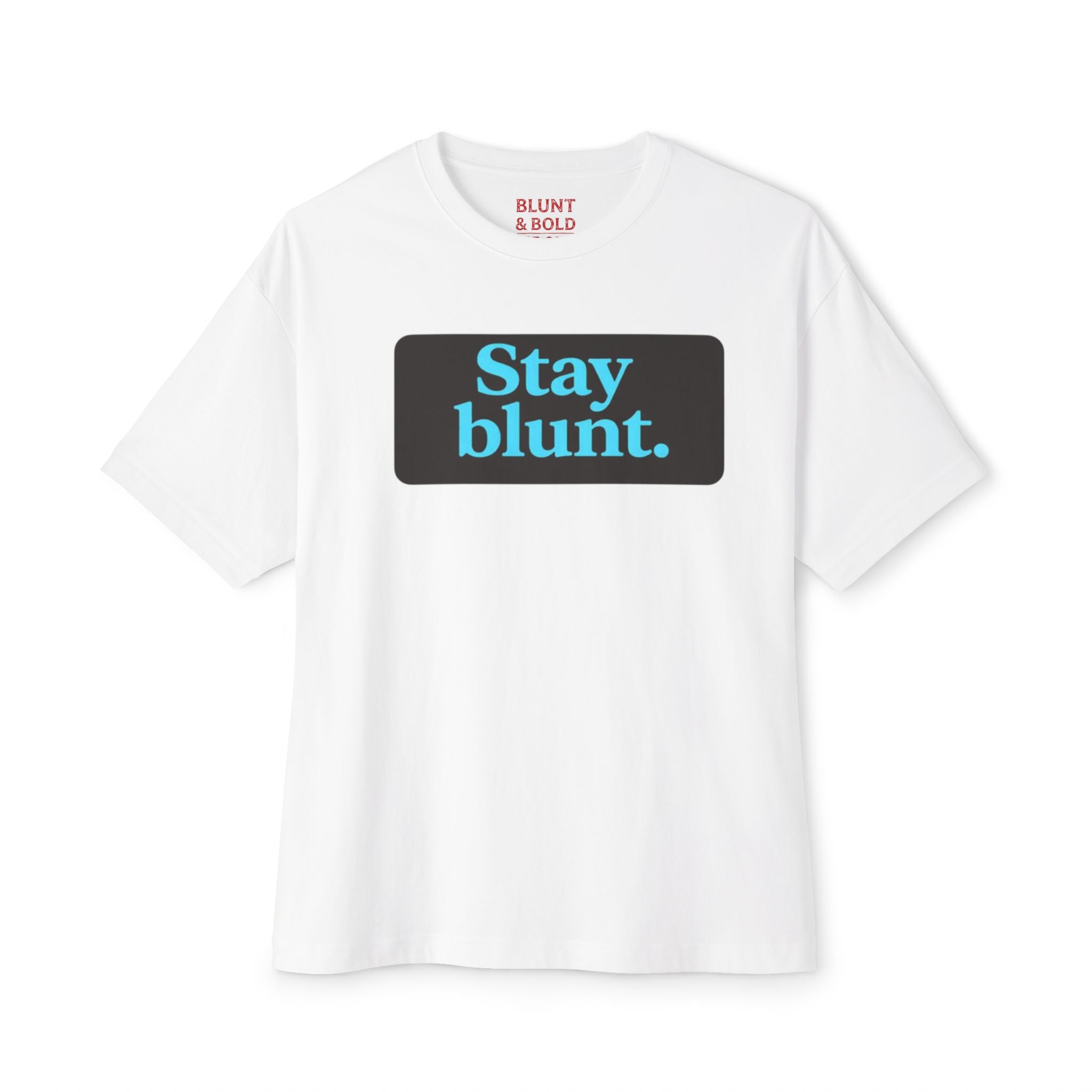 Mens Stay Blunt. Stay Bold. Oversized Boxy Tee