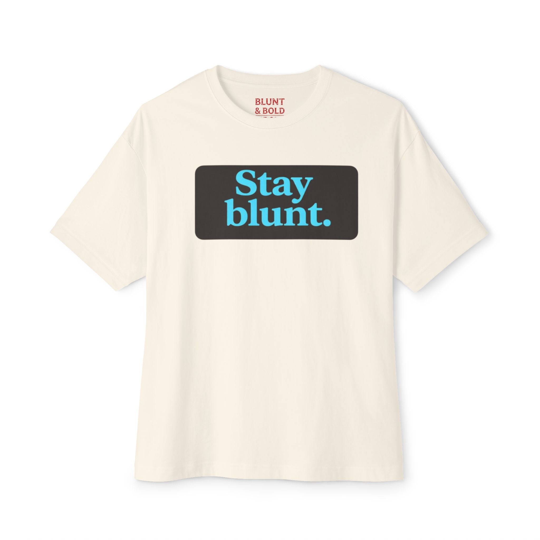 Mens Stay Blunt. Stay Bold. Oversized Boxy Tee