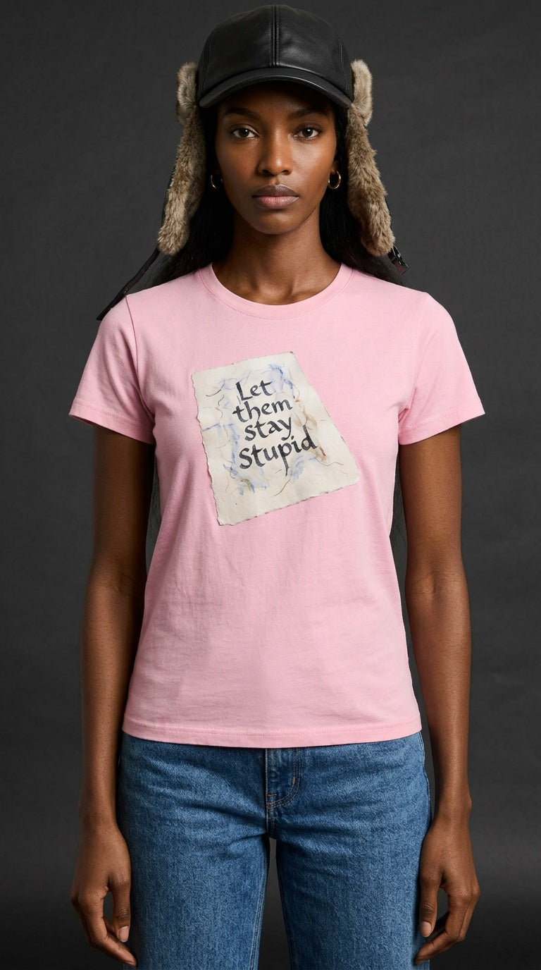 WOMENS 'LET THEM STAY STUPID'