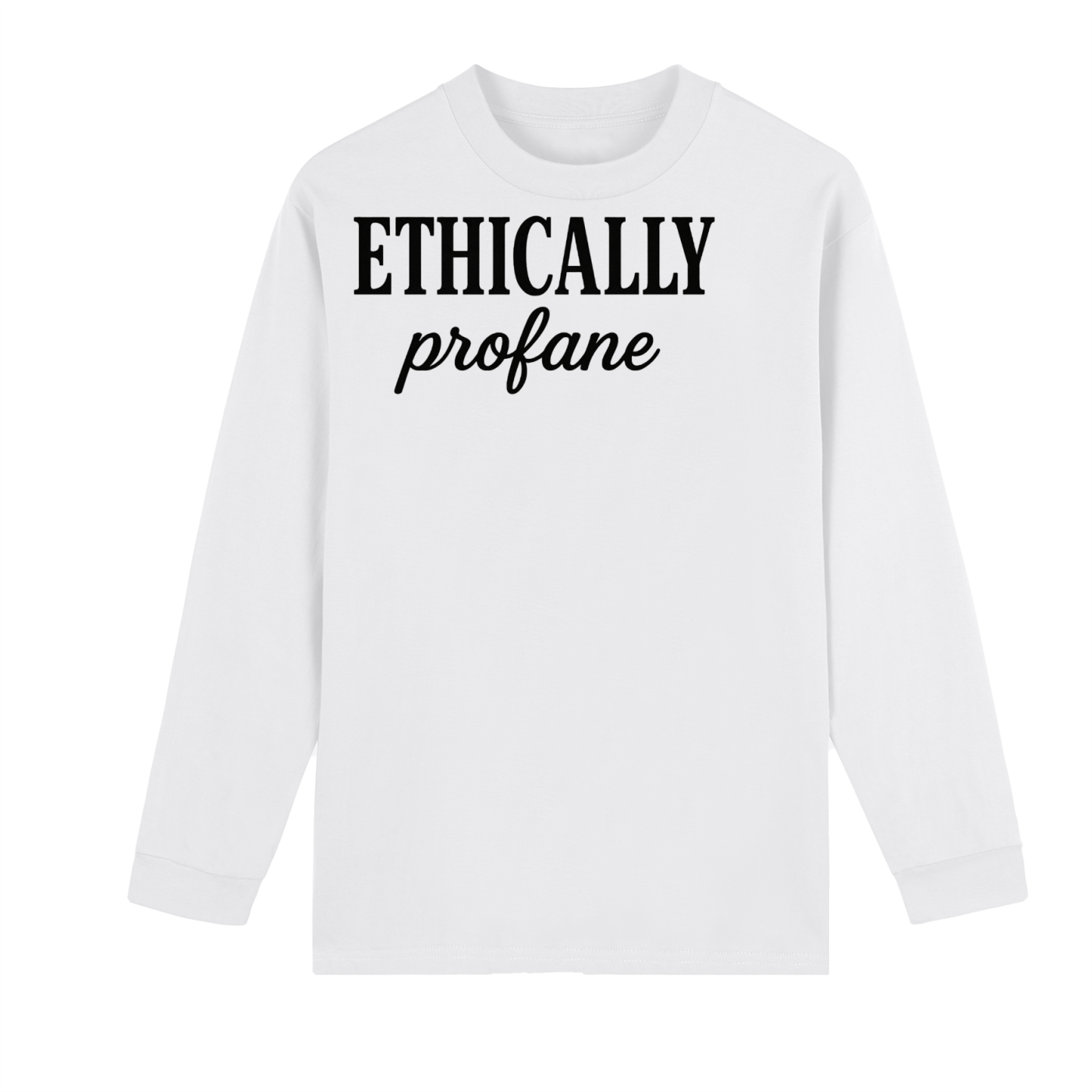 Mens 'ETHICALLY PROFANE" Crew Neck Drop Shoulder Long Sleeve Shirt