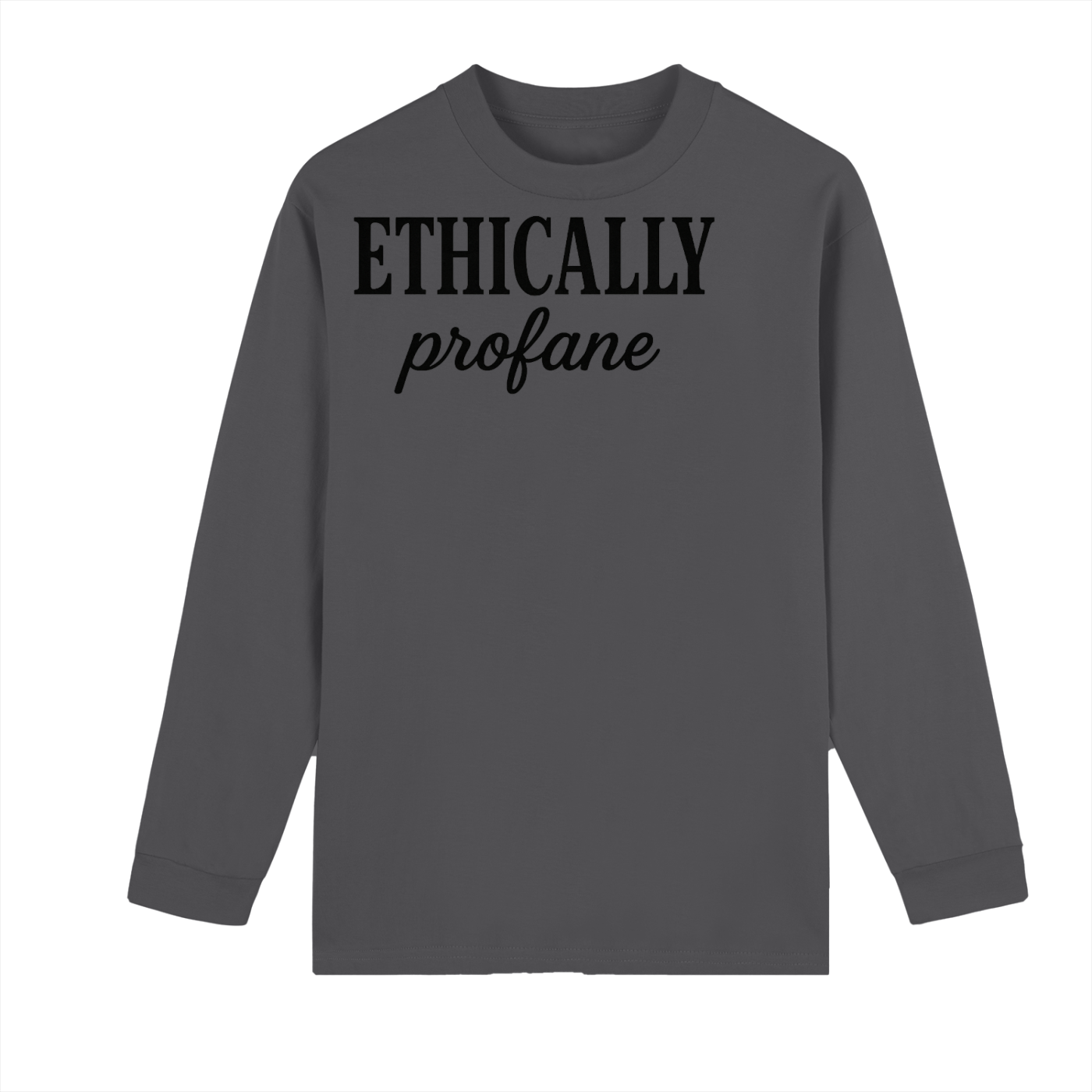 Mens 'ETHICALLY PROFANE" Crew Neck Drop Shoulder Long Sleeve Shirt